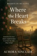 Cover-Bild zum Titel 'Where the Heart Breaks (Hearts in Healing, #1)' von 'Aurora Sinclair'