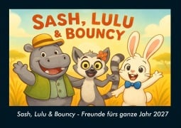 Cover-Bild zum Titel 'Sash, Lulu & Bouncy - Freunde fürs ganze Jahr 2027 Fotokalender DIN A4' von 'Tobias Schmitt, Kevin Heber'