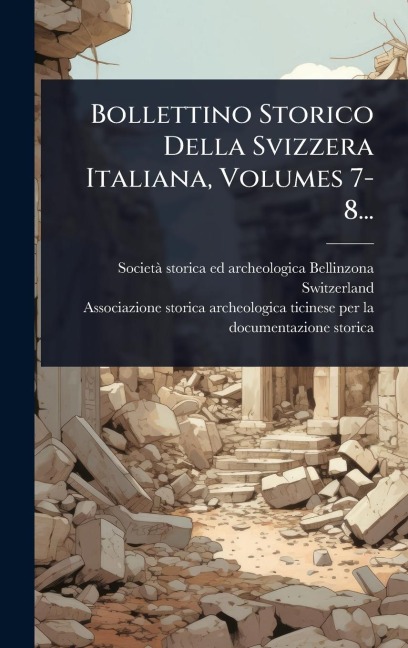 Bollettino Storico Della Svizzera Italiana, Volumes 7-8... - Switzerland)