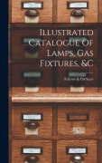Cover-Bild zum Titel 'Illustrated Catalogue Of Lamps, Gas Fixtures, &c' von ''