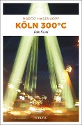 Cover-Bild zum Titel 'Köln 300 °C' von 'Marco Hasenkopf'