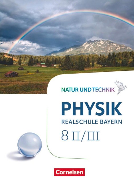 Natur und Technik - Physik Band 8: Wahlpflichtfächergruppe II-III - Realschule Bayern - Schülerbuch - Viola Bauer, Nico Hirschbolz, Christian Hörter, Sven Ungelenk