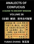 Analects of Confucius (Part 36)- A Guide to Ancient Wisdom, Learn Chinese Language and Culture with Quotes and Sayings from Lunyu, Confucianism Lessons of Life Propagated by China's Master Confucius and His Disciples - Yubao Zhang