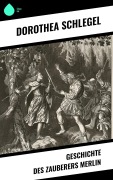 Cover-Bild zum Titel 'Geschichte des Zauberers Merlin' von 'Dorothea Schlegel'