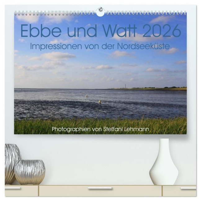 Ebbe und Watt 2026. Impressionen von der Nordseeküste (hochwertiger Premium Wandkalender 2026 DIN A2 quer), Kunstdruck in Hochglanz - Steffani Lehmann