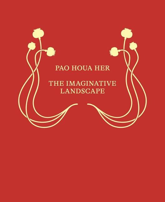 Pao Houa Her: The Imaginative Landscape - 