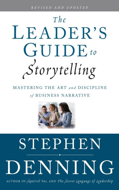 The Leader's Guide to Storytelling - Stephen Denning