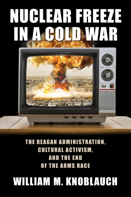 Nuclear Freeze in a Cold War - William M Knoblauch