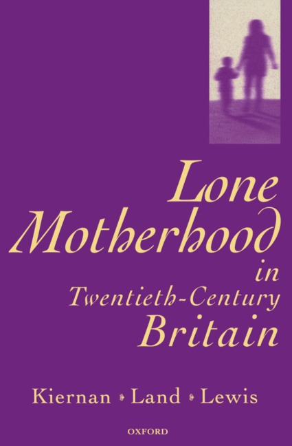 Lone Motherhood in Twentieth-Century Britain - Kathleen Kiernan, Hilary Land, Jane Lewis