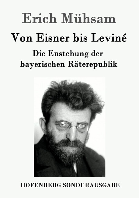 Von Eisner bis Leviné - Erich Mühsam