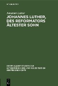 Cover-Bild zum Titel 'Johannes Luther, des Reformators ältester Sohn' von 'Johannes Luther'