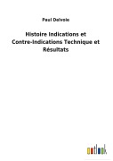 Cover-Bild zum Titel 'Histoire Indications et Contre-Indications Technique et Résultats' von 'Paul Delvoie'