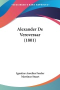 Cover-Bild zum Titel 'Alexander De Veroveraar (1801)' von 'Ignatius Aurelius Fessler, Martinus Stuart'