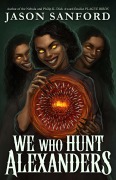 Cover-Bild zum Titel 'We Who Hunt Alexanders' von 'Jason Sanford'