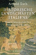 Cover-Bild zum Titel 'Historische Landschaften Italiens' von 'Arnold Esch'