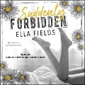 Cover-Bild zum Titel 'Suddenly Forbidden Lib/E' von 'Ella Fields'