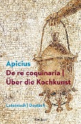 De re coquinaria / Über die Kochkunst. Lateinisch/Deutsch - Marcus Gavius Apicius