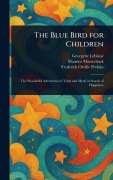 Cover-Bild zum Titel 'The Blue Bird for Children' von 'Georgette Leblanc, Maurice Maeterlinck, Frederick Orville Perkins'