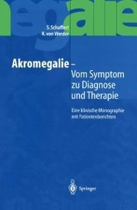 Akromegalie - Vom Symptom zu Diagnose und Therapie - S. Schaffert, K. von Werder