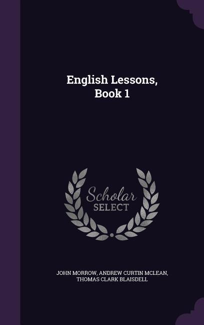 English Lessons, Book 1 - John Morrow, Andrew Curtin McLean, Thomas Clark Blaisdell