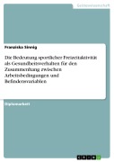 Cover-Bild zum Titel 'Die Bedeutung sportlicher Freizeitaktivität als Gesundheitsverhalten für den Zusammenhang zwischen Arbeitsbedingungen und Befindensvariablen' von 'Franziska Sinnig'