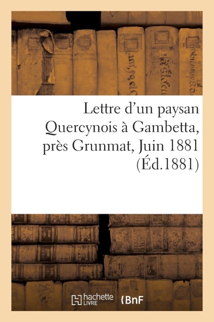 Lettre d'Un Paysan Quercynois À Gambetta Près Grunmat, Juin 1881. - Sans Auteur