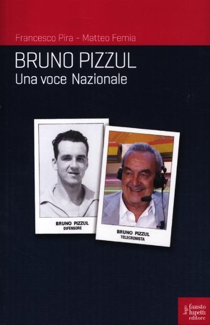 Bruno Pizzul. Una voce nazionale - Francesco Pira, Matteo Femia