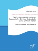 Cover-Bild zum Titel 'Das Chinesen-Image im deutschen Dokumentarfilm "Die Neue Seidenstraße: Chinas Griff nach Westen". Eine multimodale Imageanalyse' von 'Jingcao Chen'