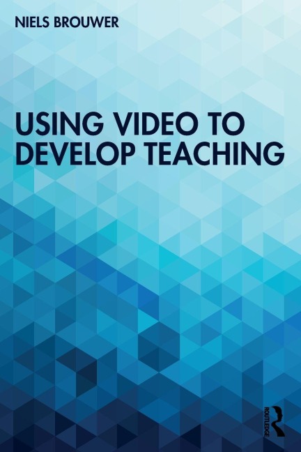Using Video to Develop Teaching - Niels Brouwer