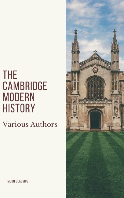 The Cambridge Modern History - J. B. Bury, G. W. Prothero, Mandell Creighton, Lord Acton, Adolphus William Ward