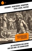 Cover-Bild zum Titel 'Die Historiker der Antike und ihr Erbe: Ein Sammelband' von 'Herodot, Thukydides, Xenophon, Titus Livius, Tacitus'