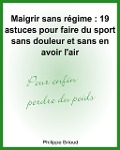 Cover-Bild zum Titel 'Maigrir sans régime : 19 astuces pour faire du sport sans douleur et sans en avoir l'air pour enfin perdre du poids' von 'Philippe Brioud'