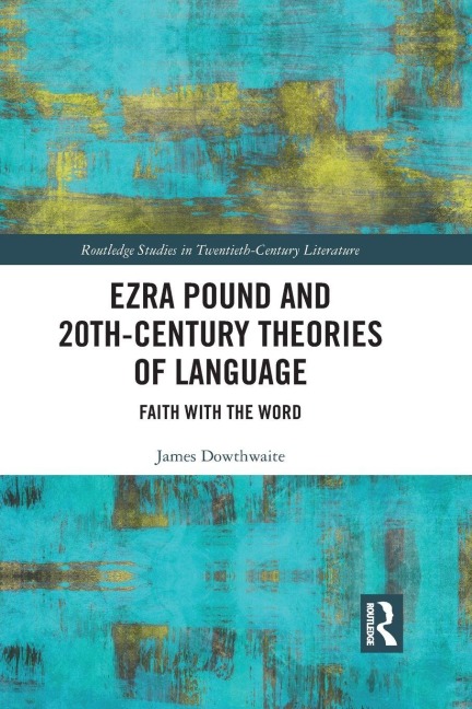Ezra Pound and 20th-Century Theories of Language - James Dowthwaite