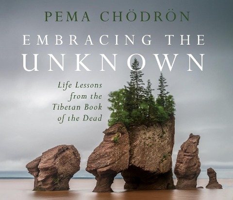 Embracing the Unknown - Pema Chödrön