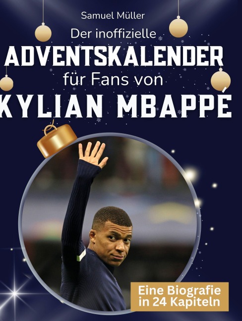 Der inoffizielle Adventskalender für Fans von Kylian Mbappé - Samuel Müller