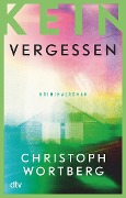 Cover-Bild zum Titel 'Kein Vergessen' von 'Christoph Wortberg'