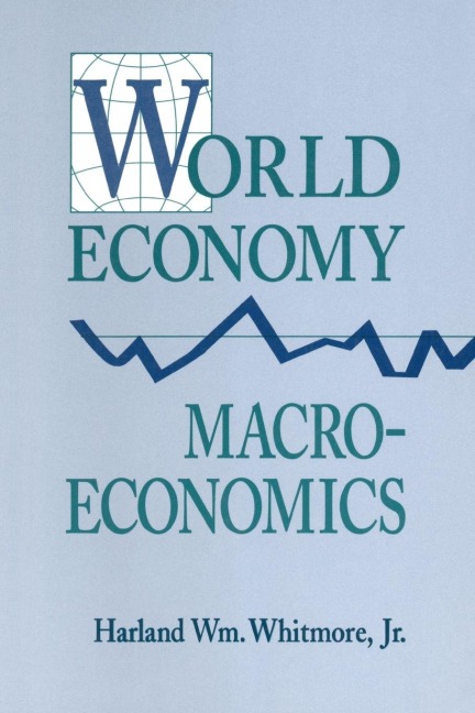 World Economy Macroeconomics - Harland William Whitmore