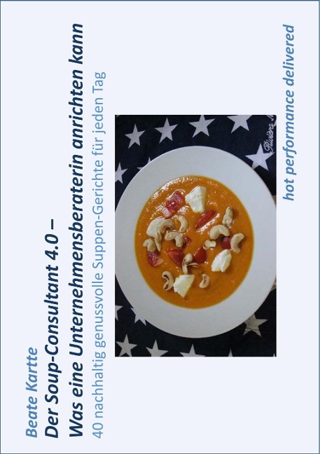 Der Soup-Consultant 4.0 - Was eine Unternehmensberaterin anrichten kann - Beate Kartte