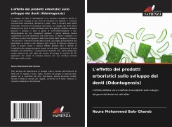 Cover-Bild zum Titel 'L'effetto dei prodotti erboristici sullo sviluppo dei denti (Odontogensis)' von 'Noura Mohammed Bakr Ghareb'