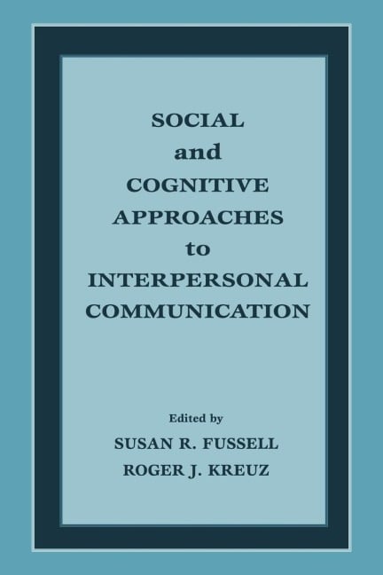 Social and Cognitive Approaches to Interpersonal Communication - 