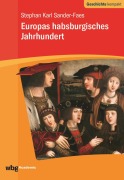 Cover-Bild zum Titel 'Europas habsburgisches Jahrhundert' von 'Stephan Karl Sander-Faes'
