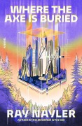 Cover-Bild zum Titel 'Where the Axe Is Buried' von 'Ray Nayler'
