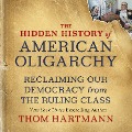 Cover-Bild zum Titel 'The Hidden History of American Oligarchy' von 'Thom Hartmann'