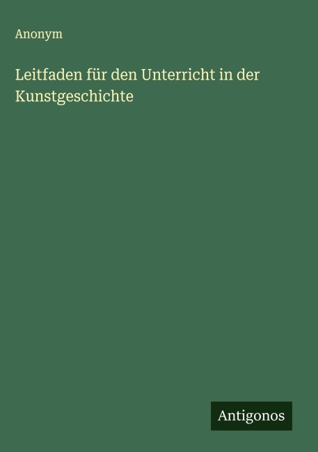 Leitfaden für den Unterricht in der Kunstgeschichte - Anonym