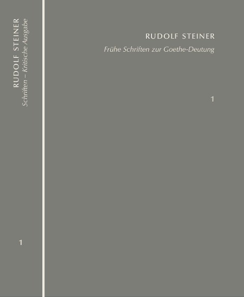 Frühe Schriften zur Goethe-Deutung. Grundlinien einer Erkenntnistheorie der Goetheschen Weltanschauung - Goethes naturwissenschaftliche Schriften - Rudolf Steiner