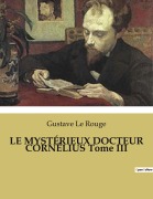 Cover-Bild zum Titel 'LE MYSTÉRIEUX DOCTEUR CORNÉLIUS Tome III' von 'Gustave Le Rouge'