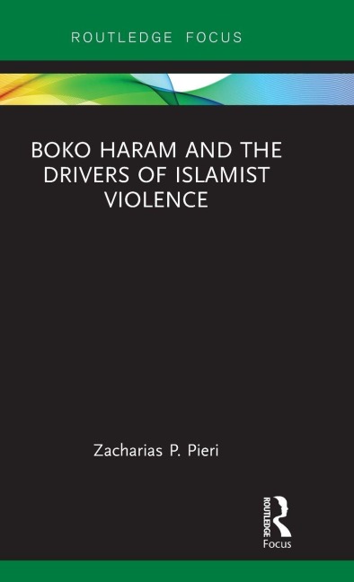 Boko Haram and the Drivers of Islamist Violence - Zacharias Pieri