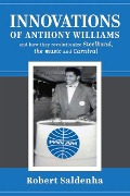 Cover-Bild zum Titel 'Innovations of Anthony Williams and How They Revolutionize Steelband, the Music and Carnival' von 'Robert Saldenha'