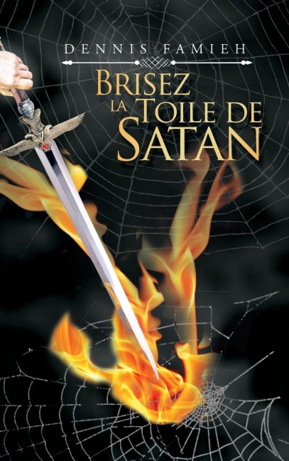 Brisez La Toile De Satan - Dennis Famieh