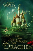 Der magische Wald und das Geheimnis der Drachen - Mara Linde